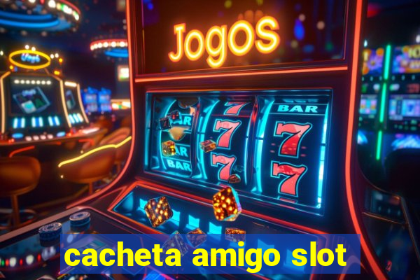 cacheta amigo slot